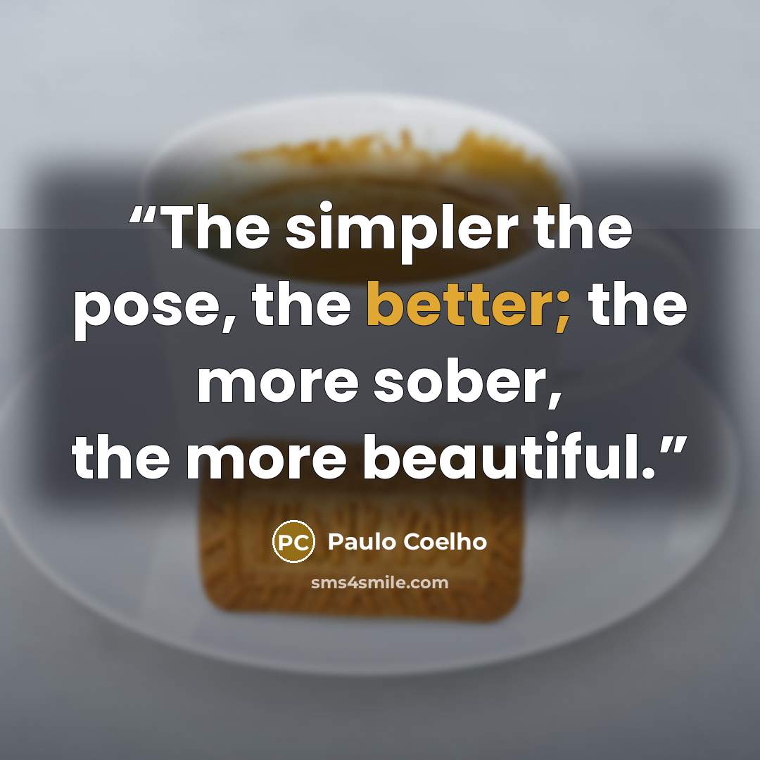 “The simpler the pose, the better; the more sober, the more beautiful.” quote by Paulo Coelho