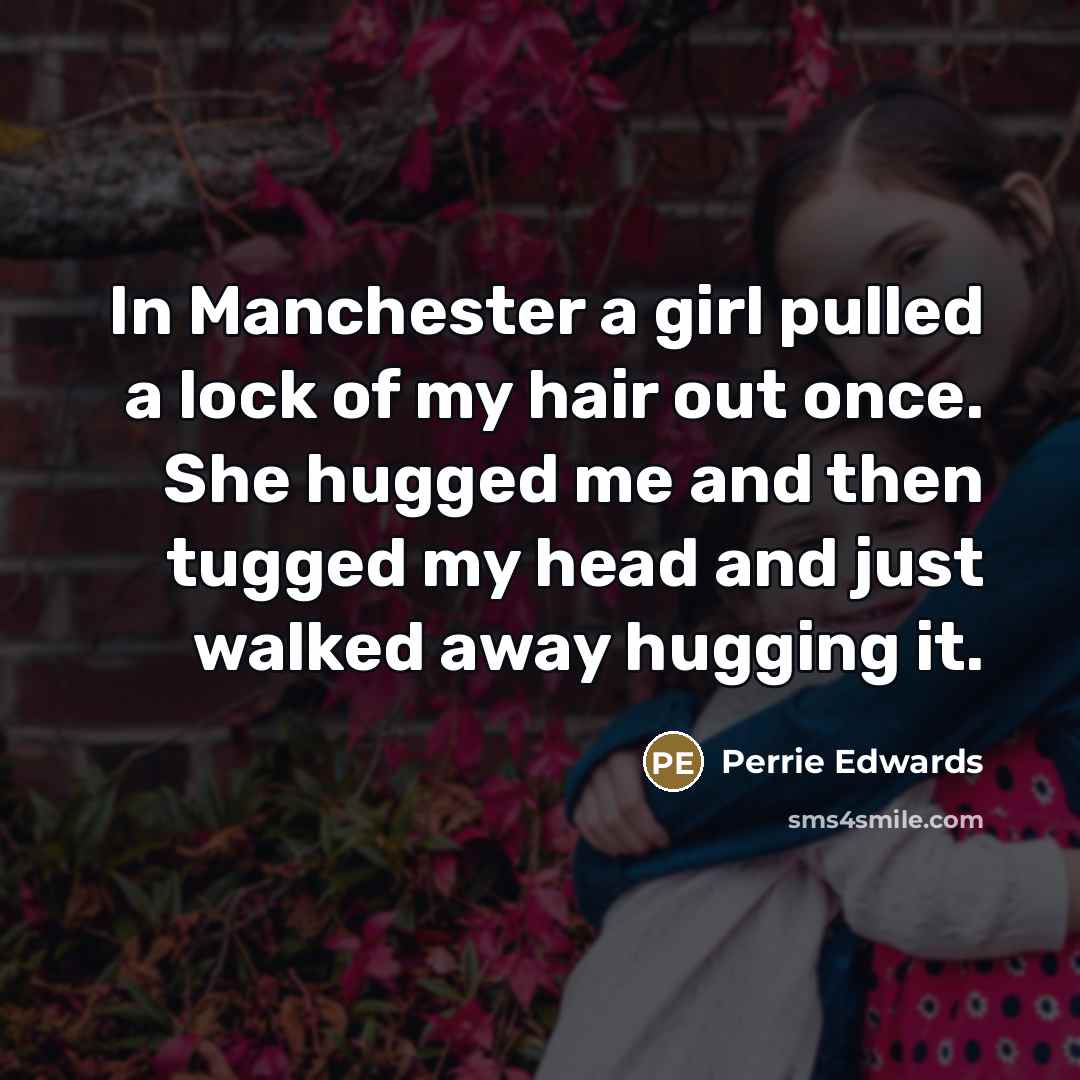 “In Manchester a girl pulled a lock of my hair…” quote by Perrie Edwards