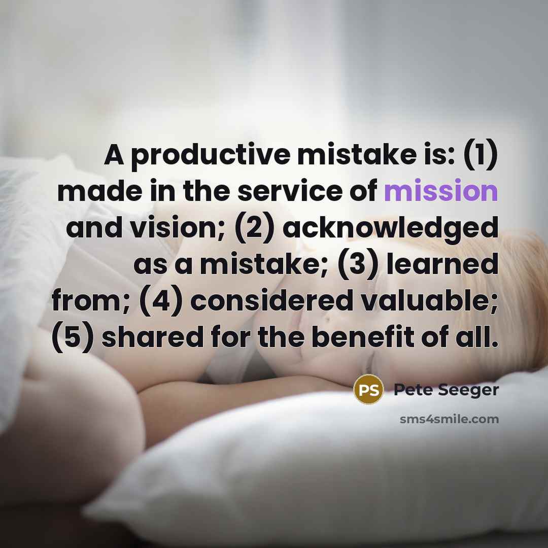 “A productive mistake is: (1) made in the service of…” quote by Pete Seeger