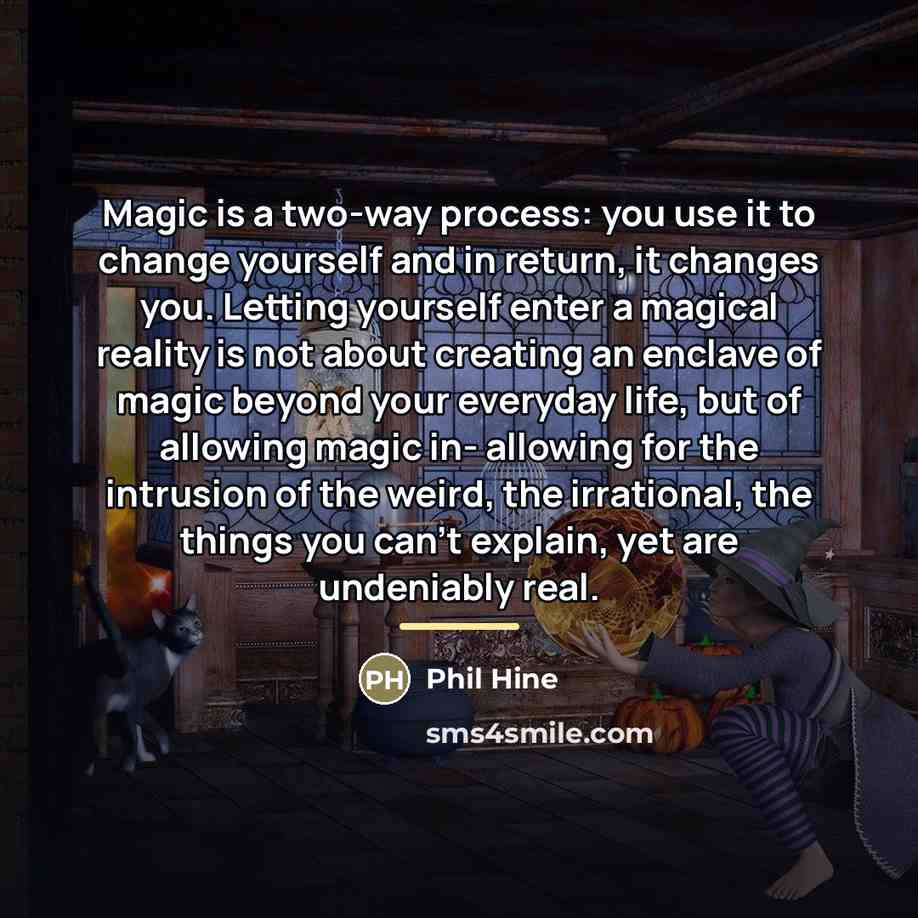 “Magic is a two-way process: you use it to change…” quote by Phil Hine