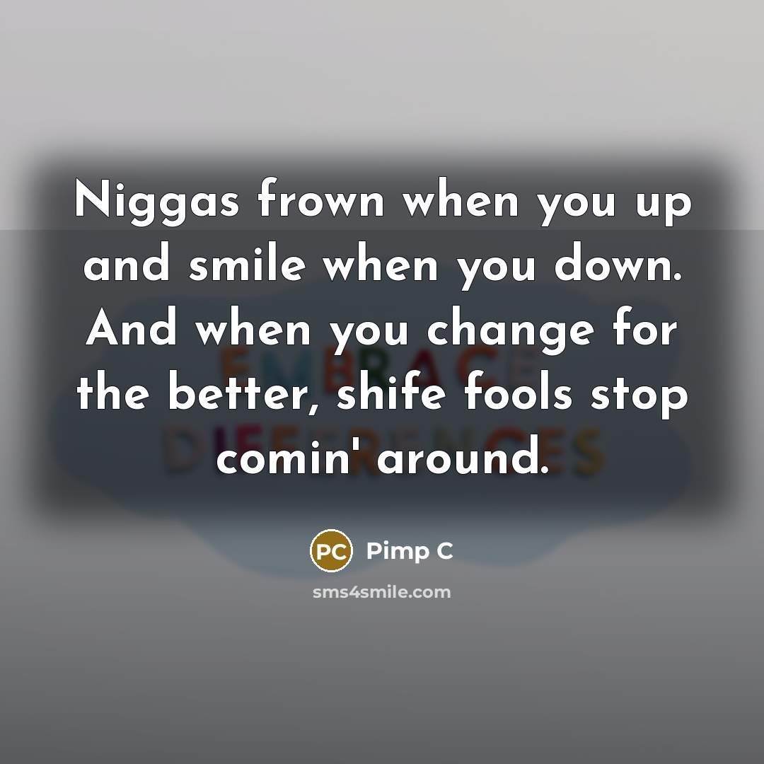 “Niggas frown when you up and smile when you down.…” quote by Pimp C