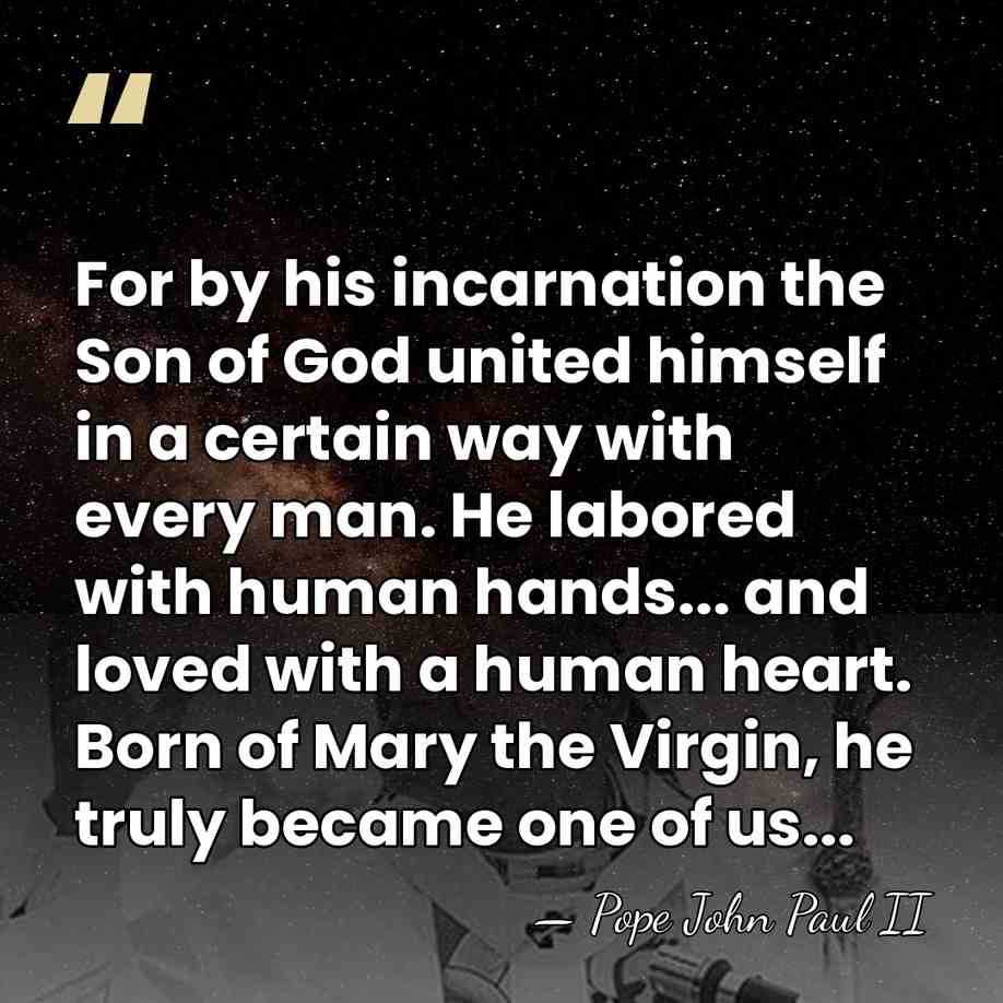 For by his incarnation the Son of God united himself in a&hellip; - Pope John Paul II