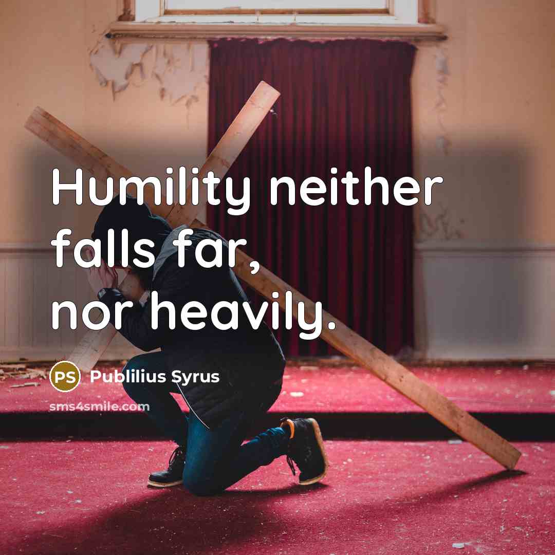 “Humility neither falls far, nor heavily.…” quote by Publilius Syrus