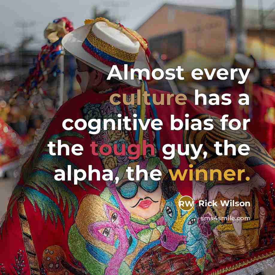 “Almost every culture has a cognitive bias for the tough…” quote by Rick Wilson