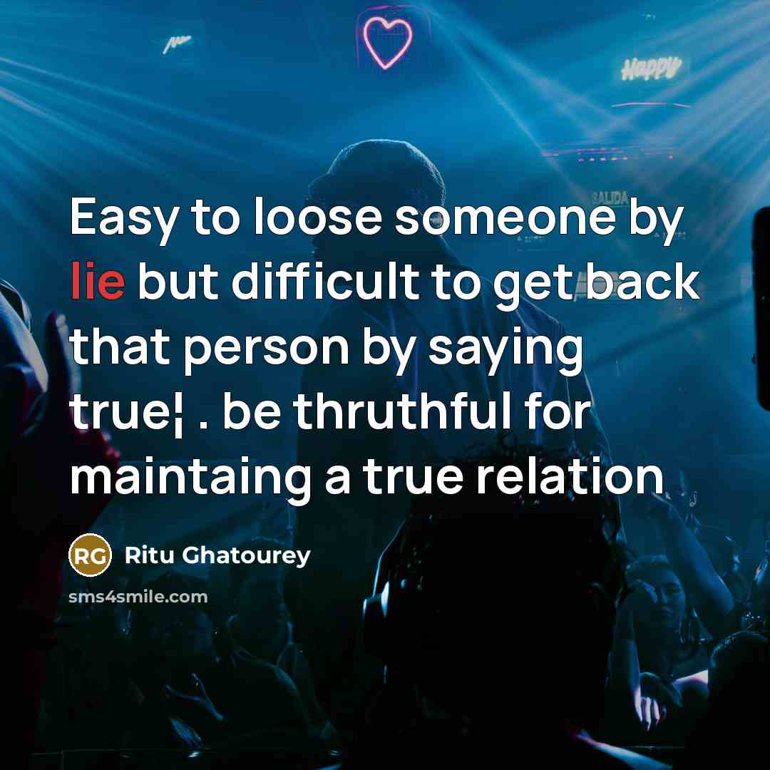 “Easy to loose someone by lie but difficult to get…” quote by Ritu Ghatourey