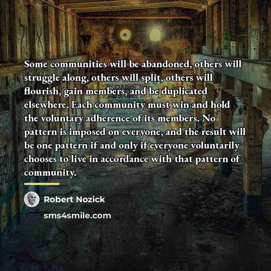 “Some communities will be abandoned, others will struggle along, others…” quote by Robert Nozick