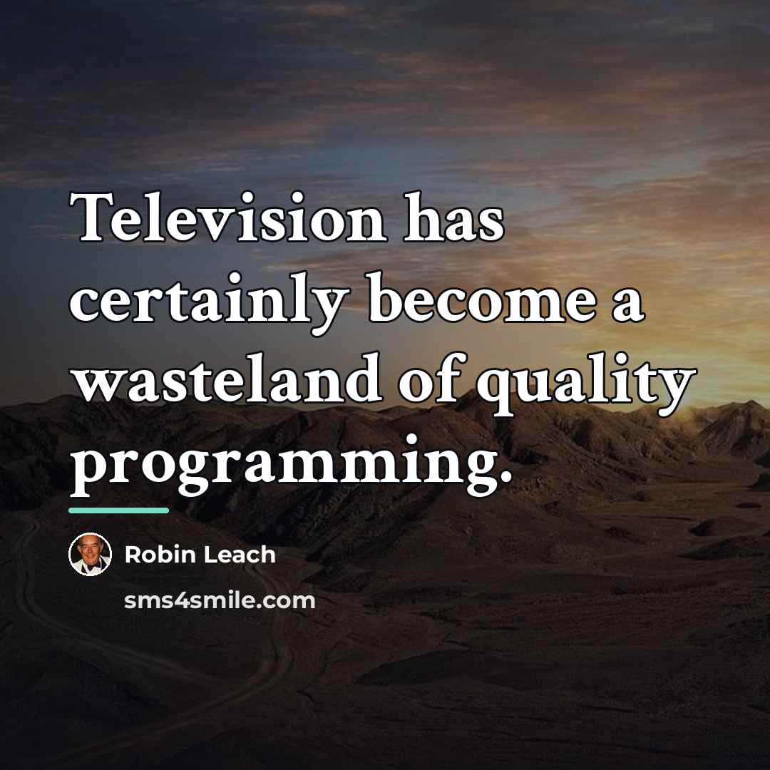 “Television has certainly become a wasteland of quality programming.…” quote by Robin Leach