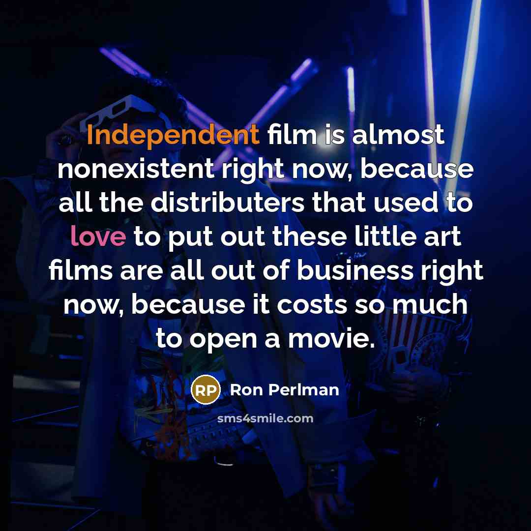 “Independent film is almost nonexistent right now, because all the…” quote by Ron Perlman