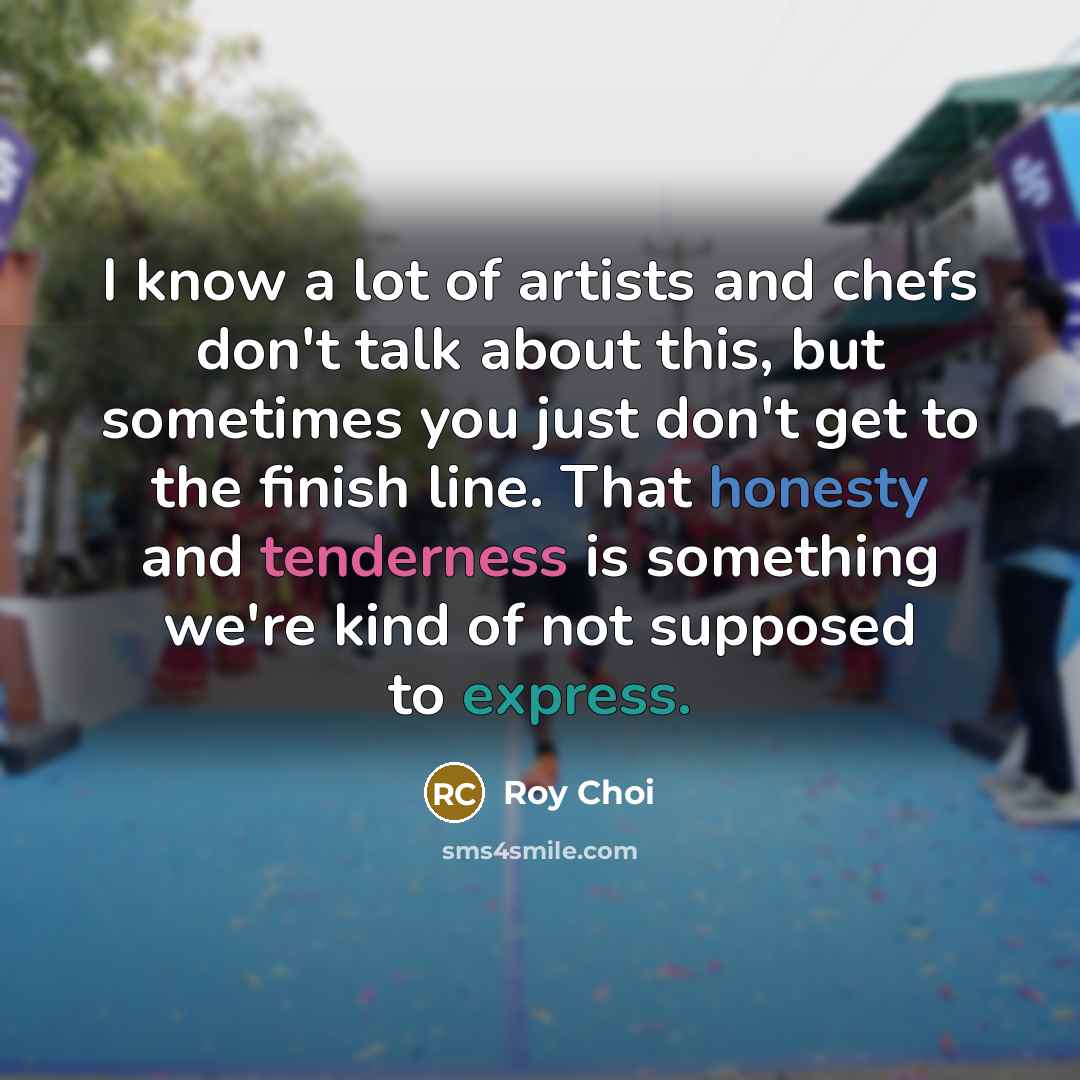 “I know a lot of artists and chefs don't talk…” quote by Roy Choi