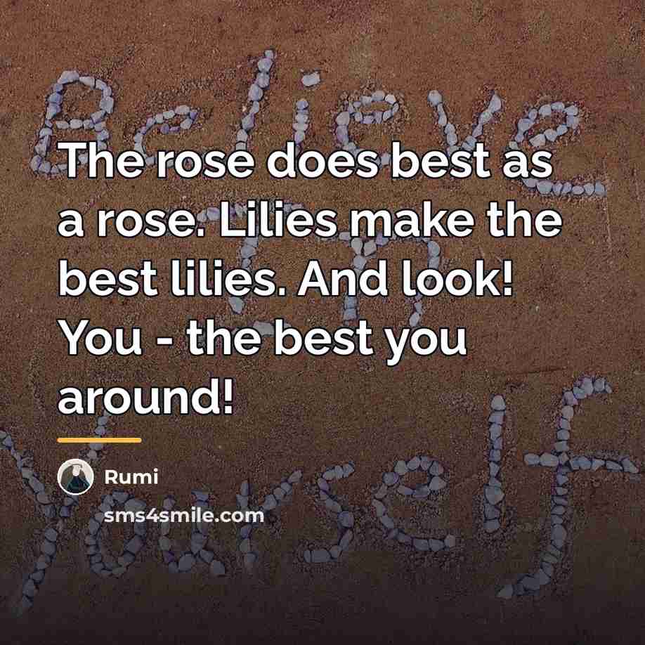 “The rose does best as a rose. Lilies make the…” quote by Rumi