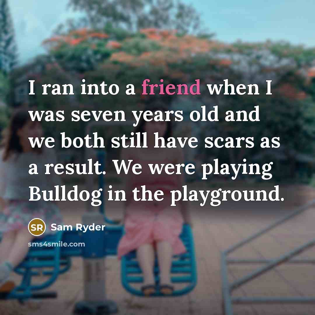 “I ran into a friend when I was seven years…” quote by Sam Ryder
