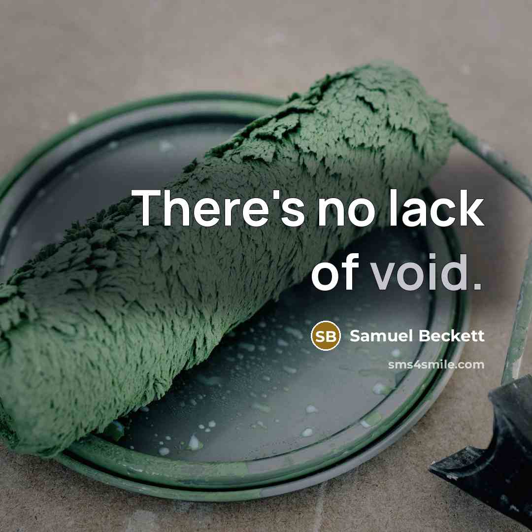 “There's no lack of void.” quote by Samuel Beckett