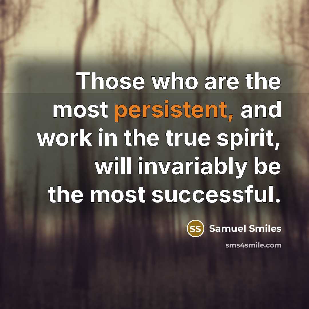 “Those who are the most persistent, and work in the…” quote by Samuel Smiles