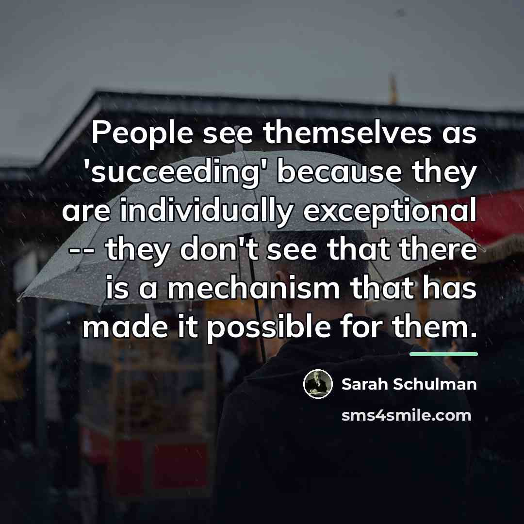 “People see themselves as 'succeeding' because they are individually exceptional…” quote by Sarah Schulman