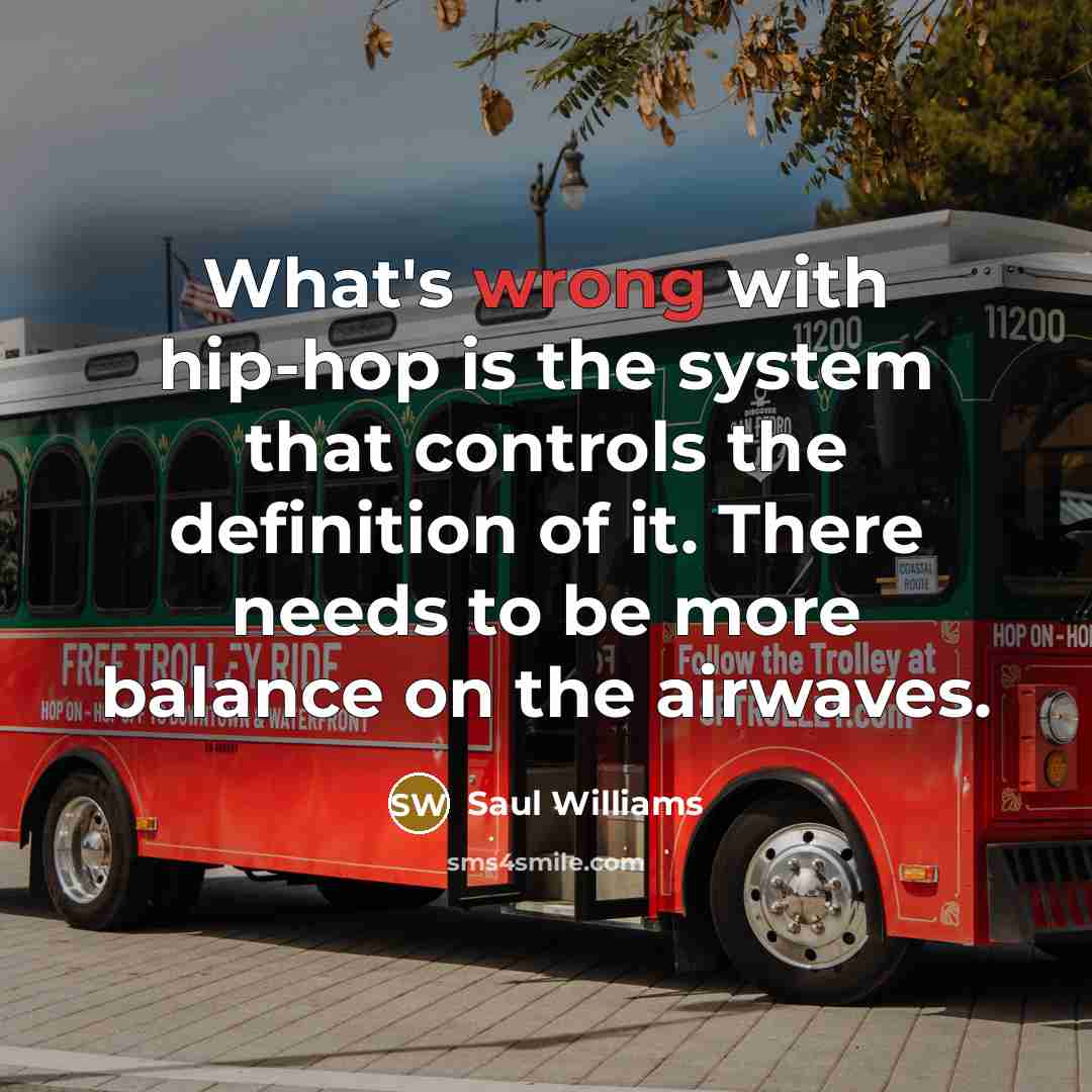 “What's wrong with hip-hop is the system that controls the…” quote by Saul Williams