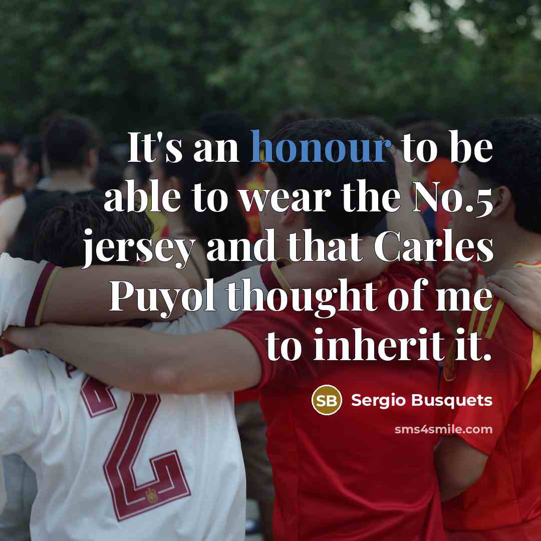 “It's an honour to be able to wear the No.5…” quote by Sergio Busquets