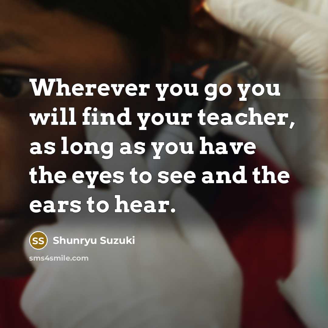“Wherever you go you will find your teacher, as long…” quote by Shunryu Suzuki