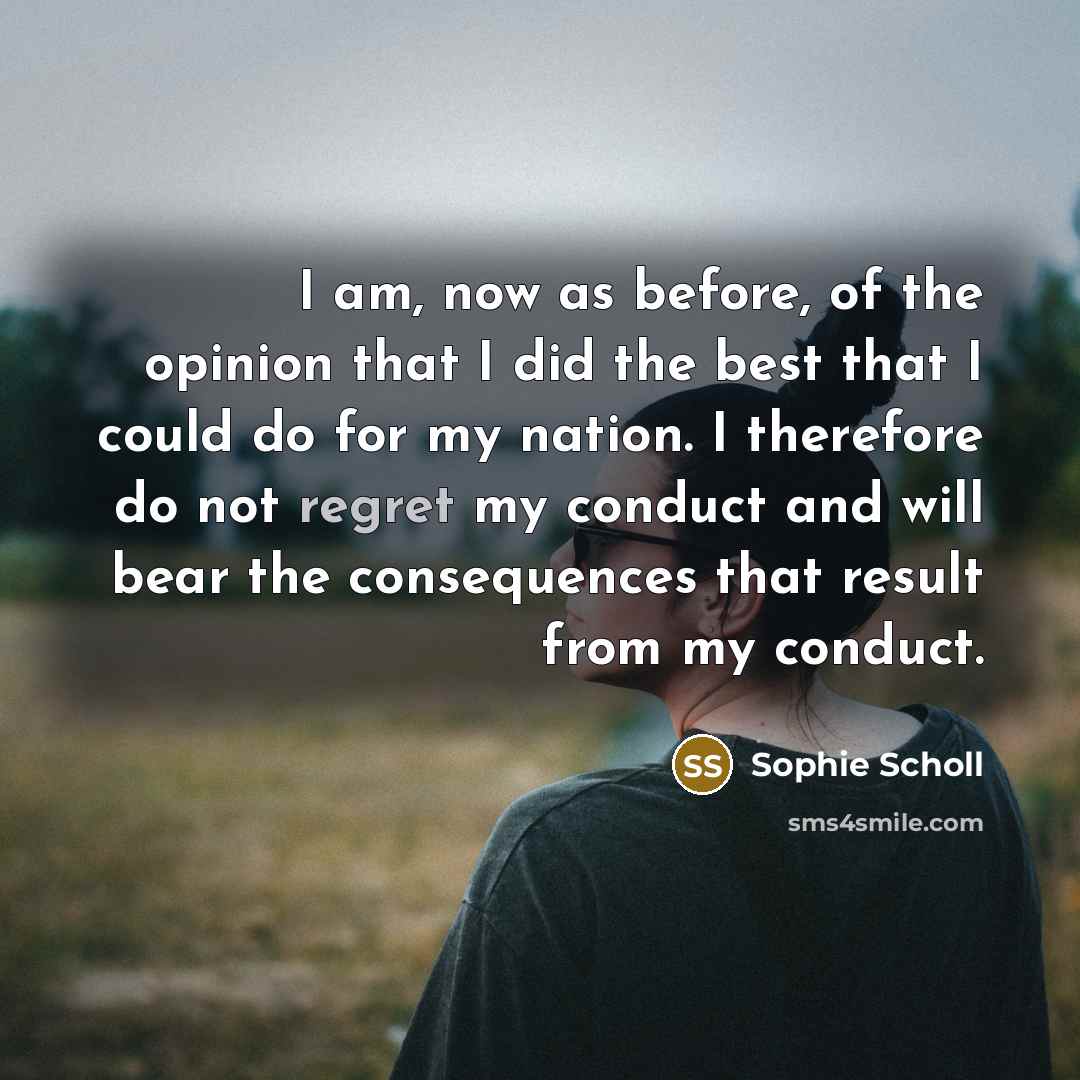 “I am, now as before, of the opinion that I…” quote by Sophie Scholl