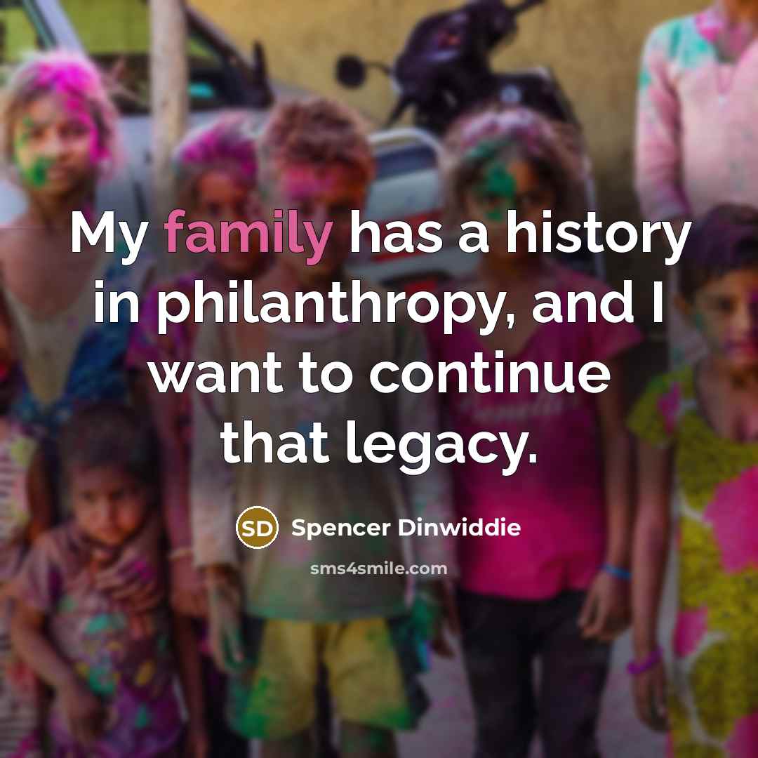 “My family has a history in philanthropy, and I want…” quote by Spencer Dinwiddie