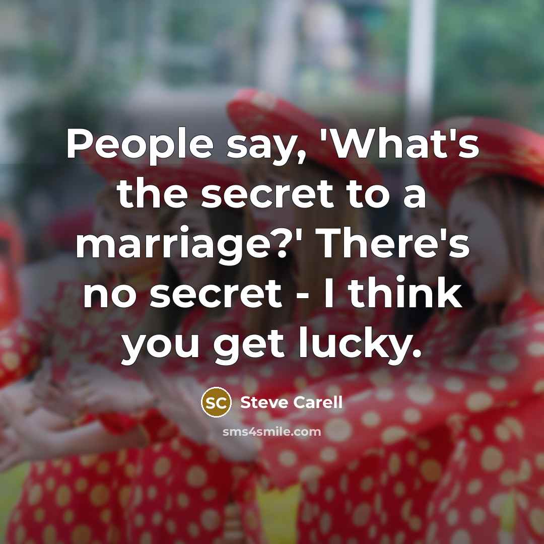 “People say, 'What's the secret to a marriage?' There's no…” quote by Steve Carell
