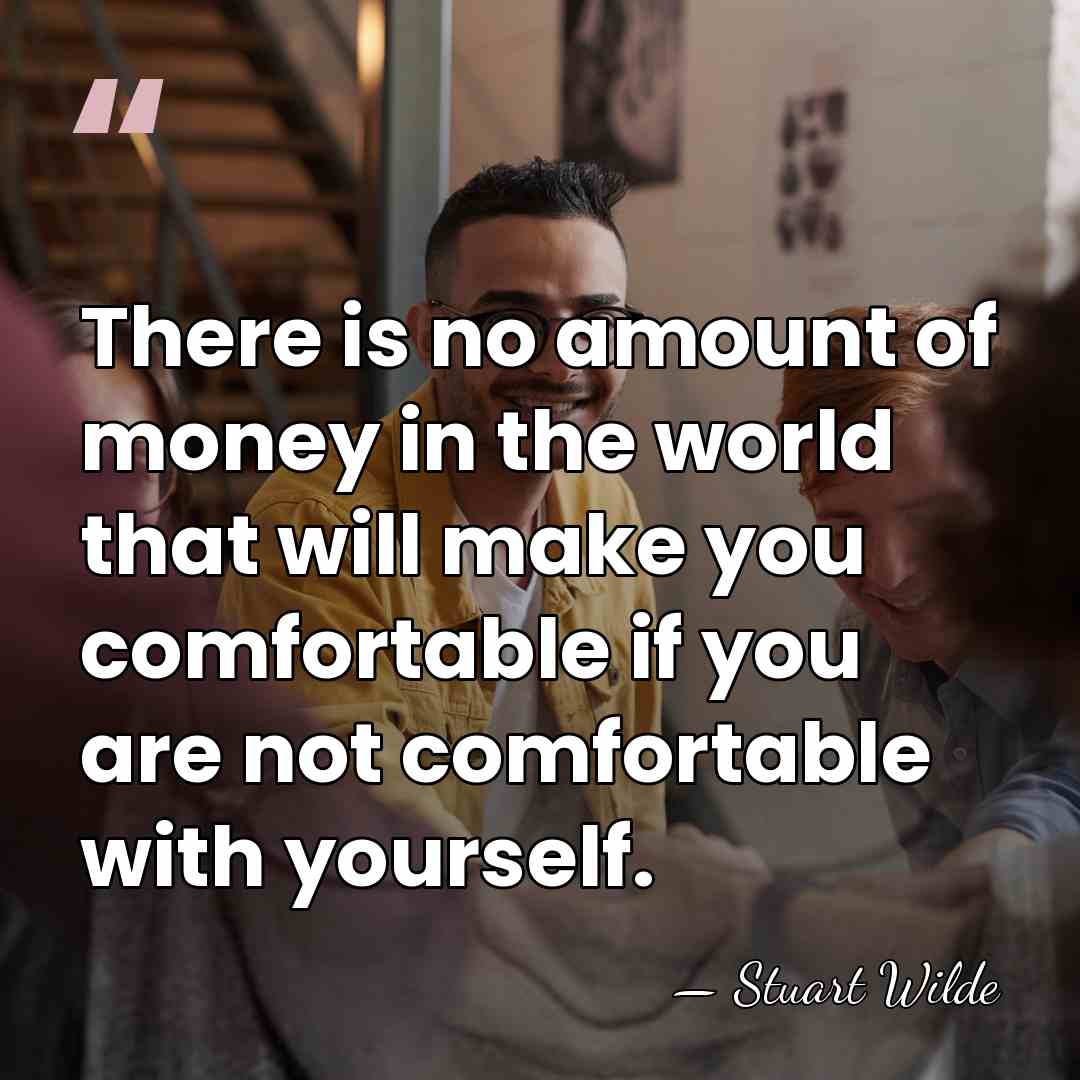 There is no amount of money in the world that will make&hellip; - Stuart Wilde