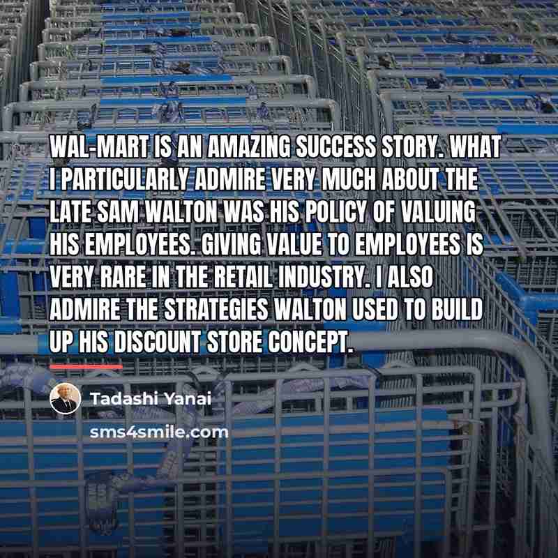 “Wal-Mart is an amazing success story. What I particularly admire…” quote by Tadashi Yanai