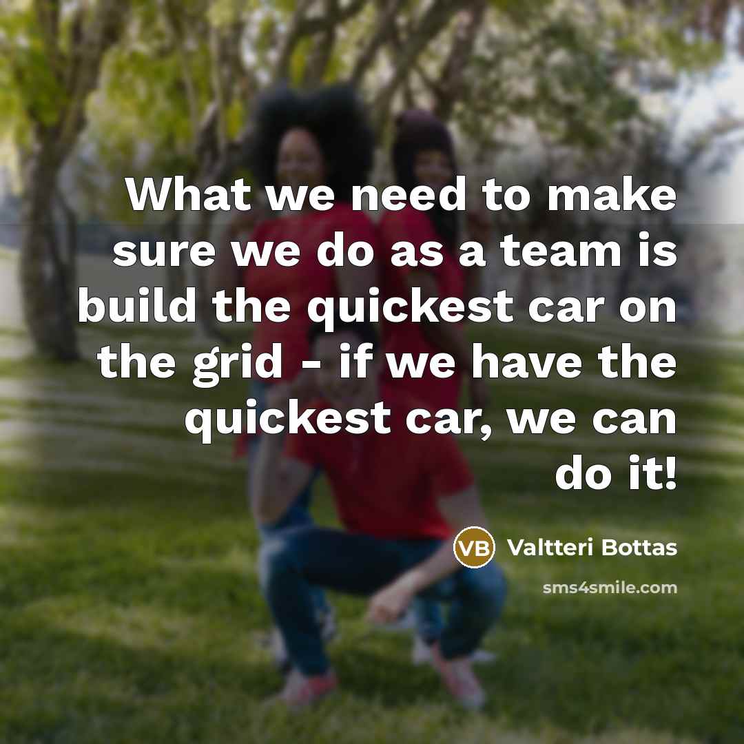 “What we need to make sure we do as a…” quote by Valtteri Bottas