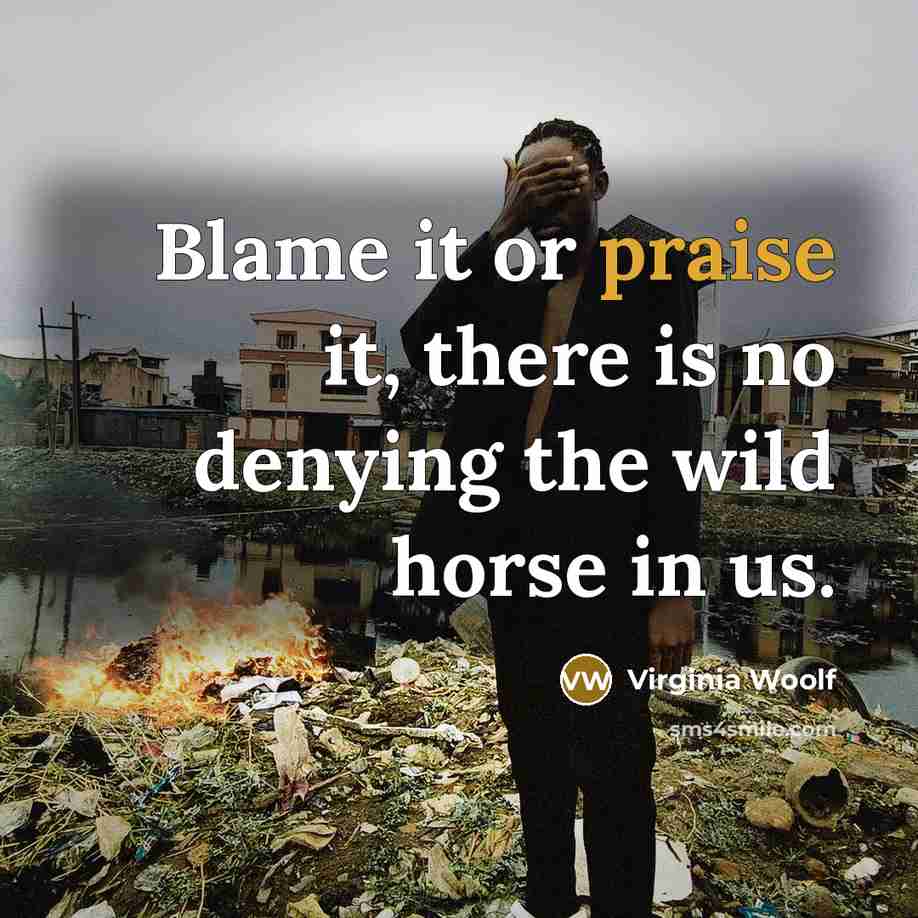 “Blame it or praise it, there is no denying the…” quote by Virginia Woolf