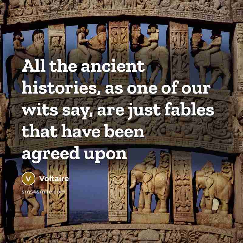 “All the ancient histories, as one of our wits say,…” quote by Voltaire