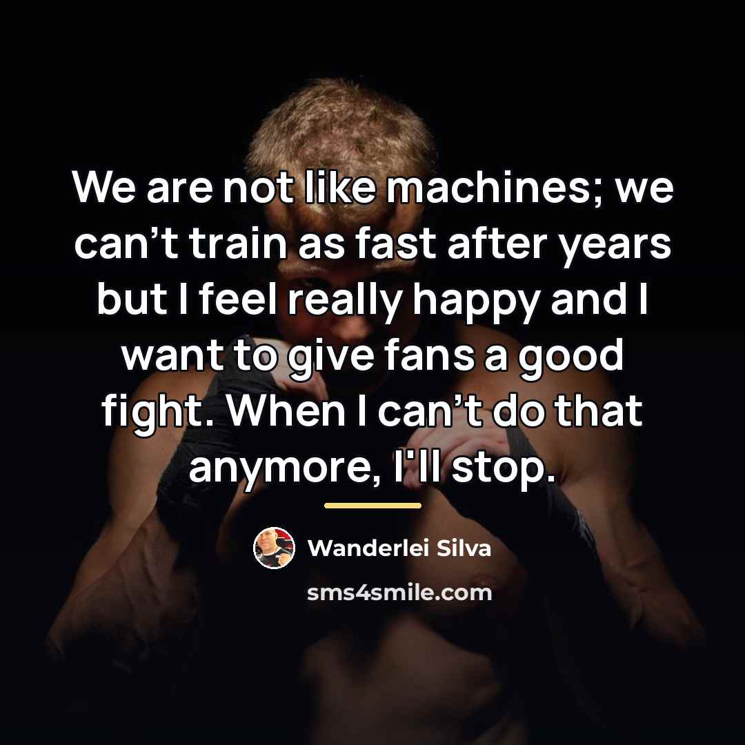 “We are not like machines; we can't train as fast…” quote by Wanderlei Silva