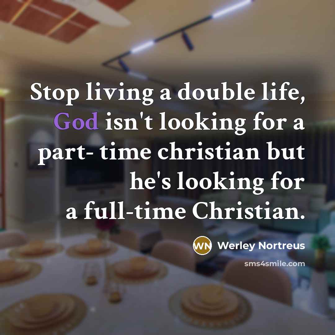 “Stop living a double life, God isn't looking for a…” quote by Werley Nortreus