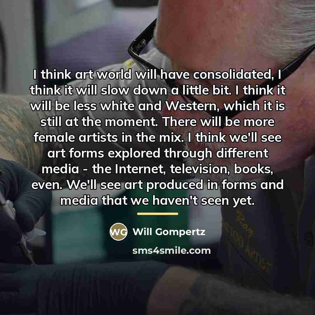 “I think art world will have consolidated, I think it…” quote by Will Gompertz