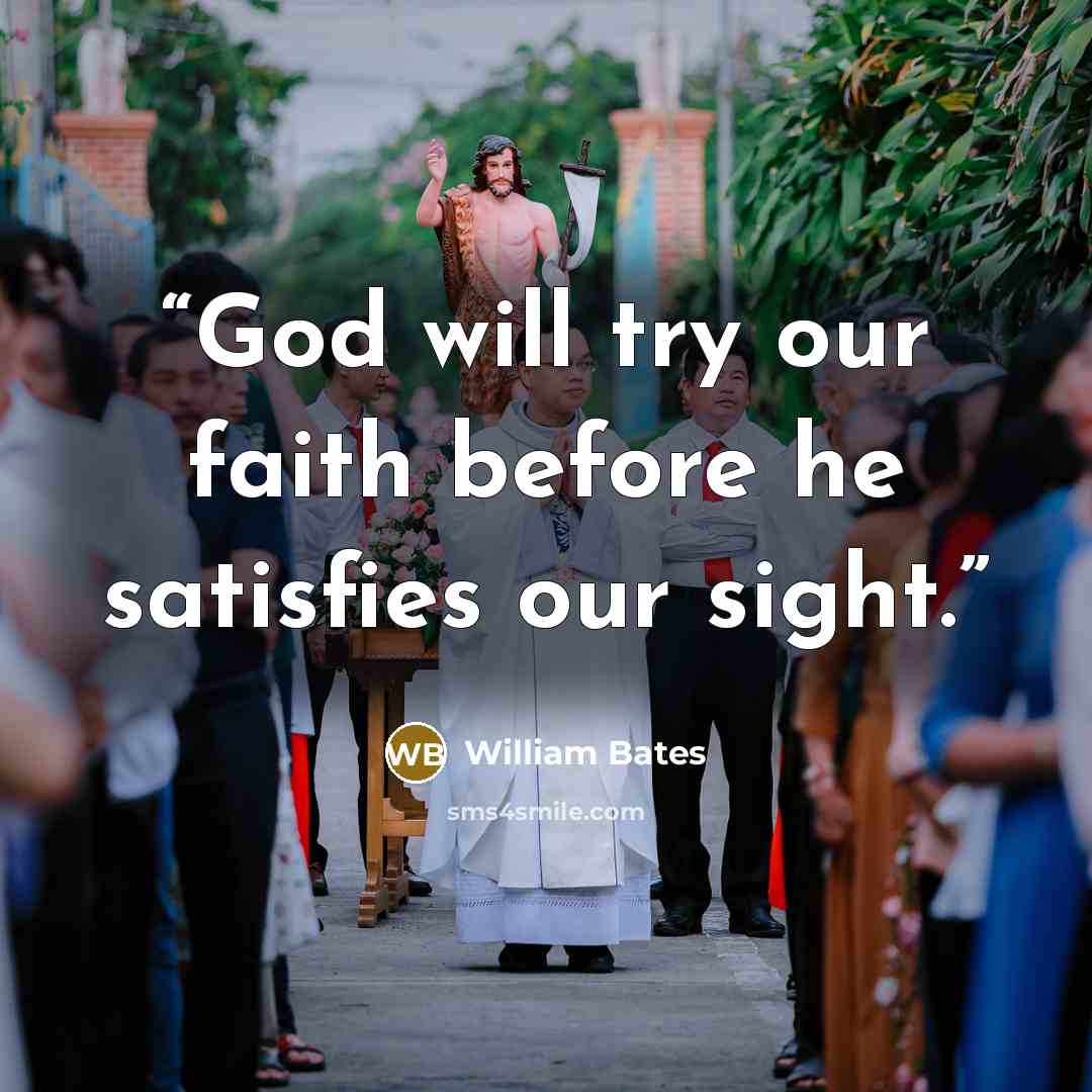 “God will try our faith before he satisfies our sight.” quote by William Bates