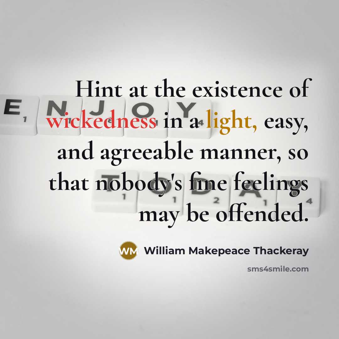 “Hint at the existence of wickedness in a light, easy,…” quote by William Makepeace Thackeray