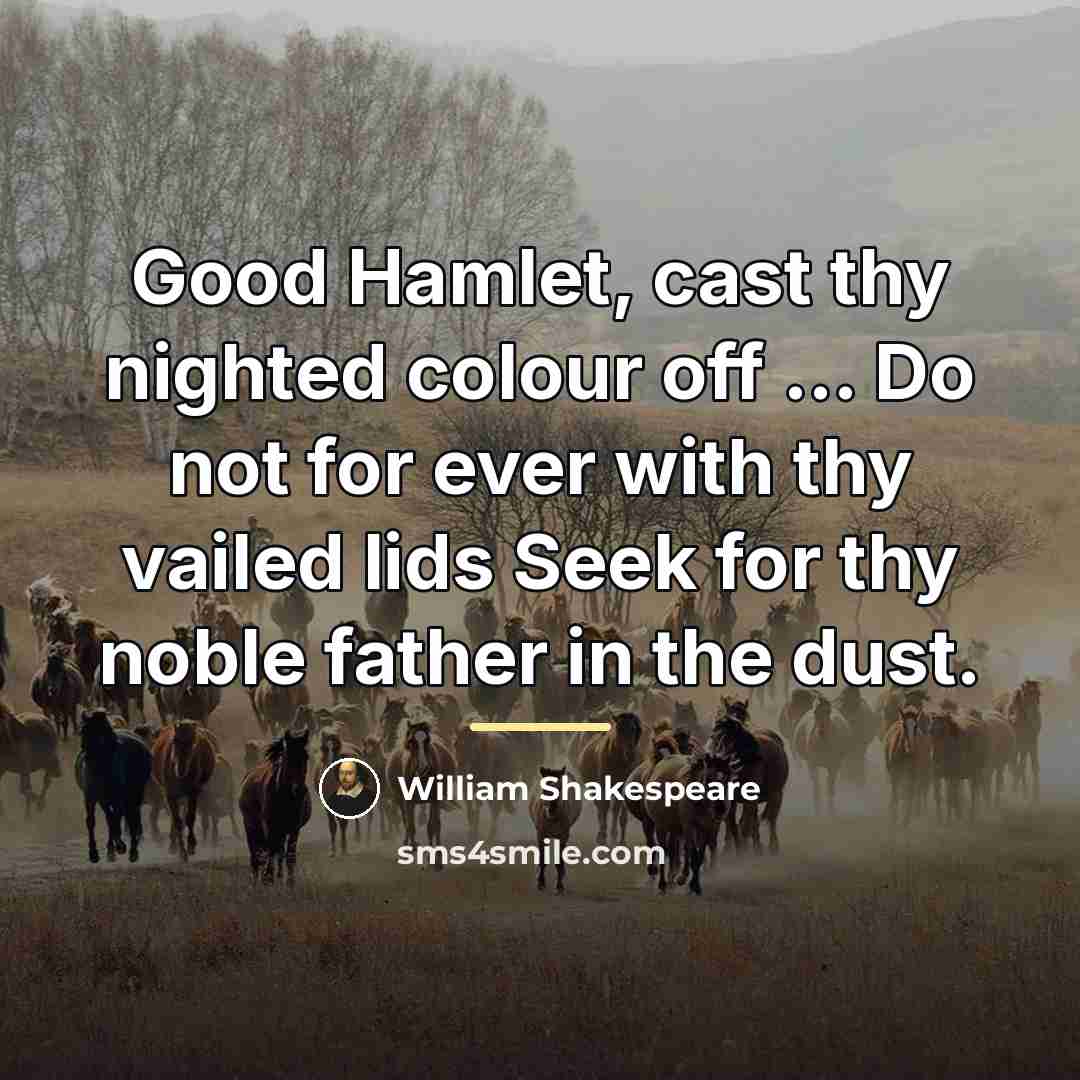 “Good Hamlet, cast thy nighted colour off ... Do not…” quote by William Shakespeare