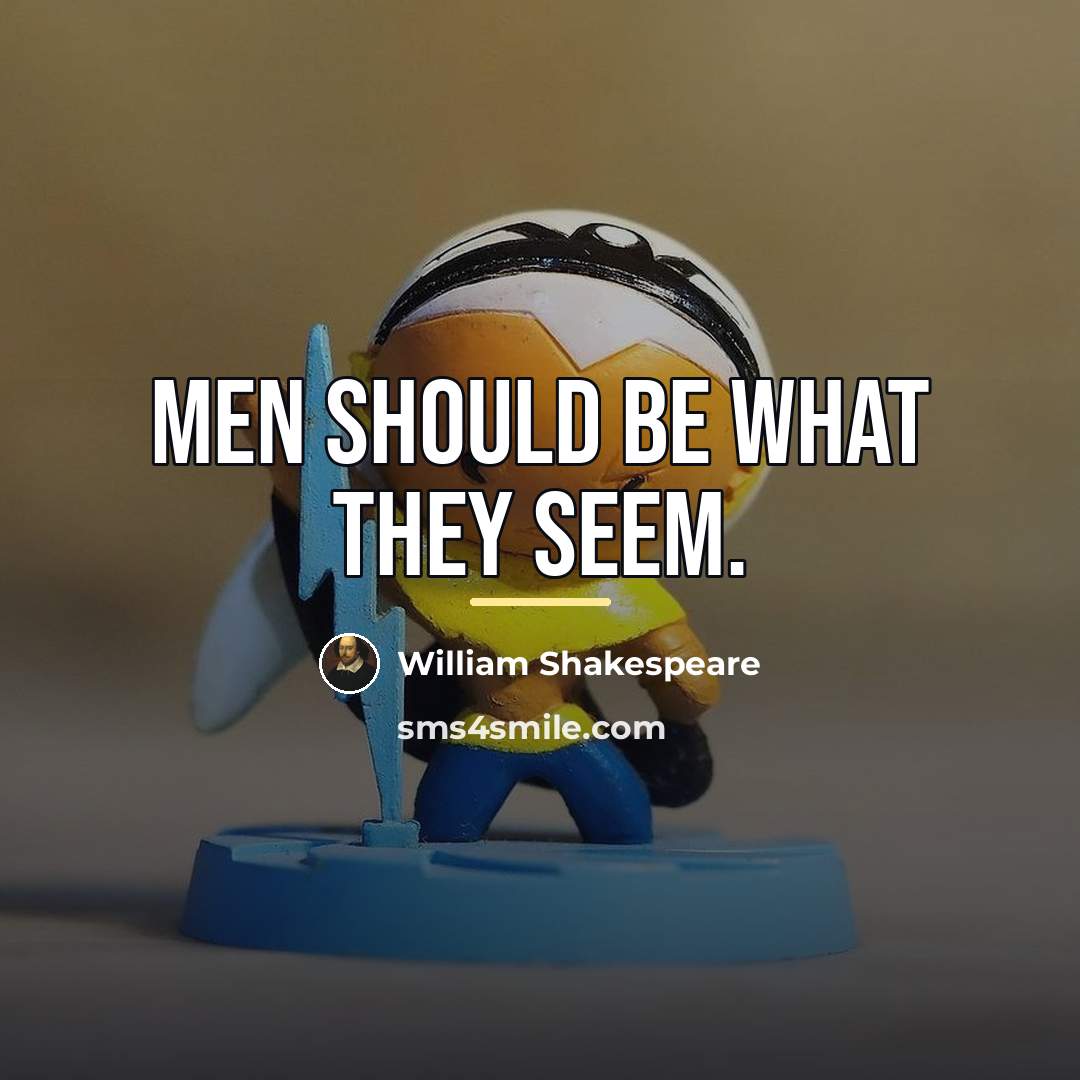 “Men should be what they seem.…” quote by William Shakespeare