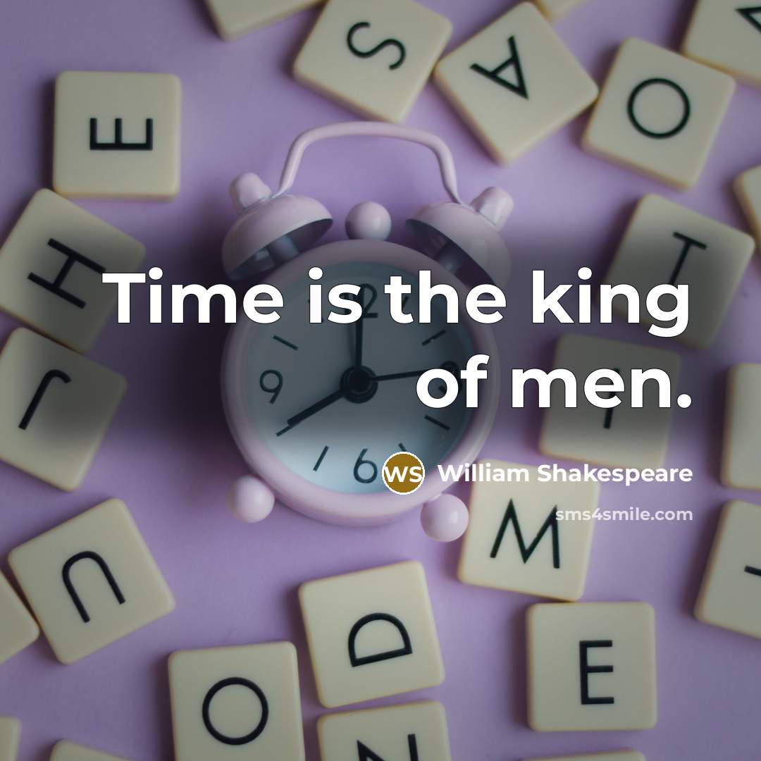 “Time is the king of men.…” quote by William Shakespeare