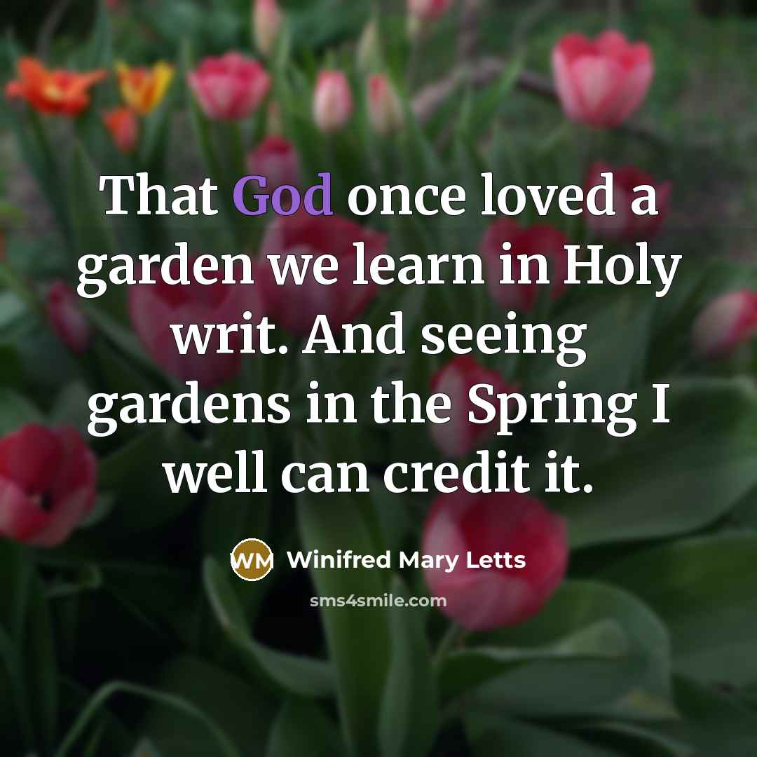 “That God once loved a garden we learn in Holy…” quote by Winifred Mary Letts