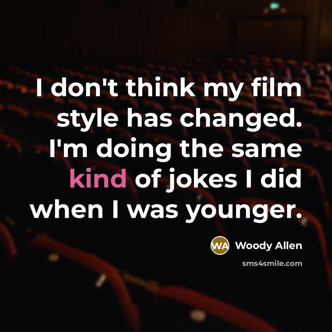 “I don't think my film style has changed. I'm doing…” quote by Woody Allen