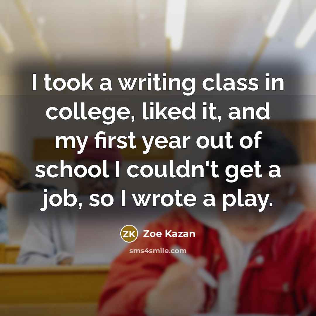 “I took a writing class in college, liked it, and…” quote by Zoe Kazan