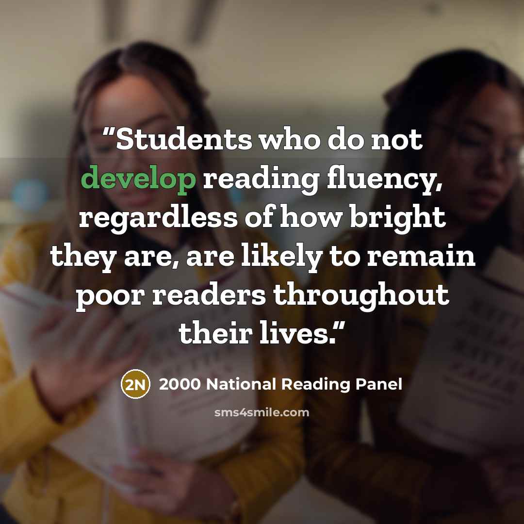“Students who do not develop reading fluency, regardless of how bright they are, are likely to remain poor readers throughout their lives.” quote by 2000 National Reading Panel