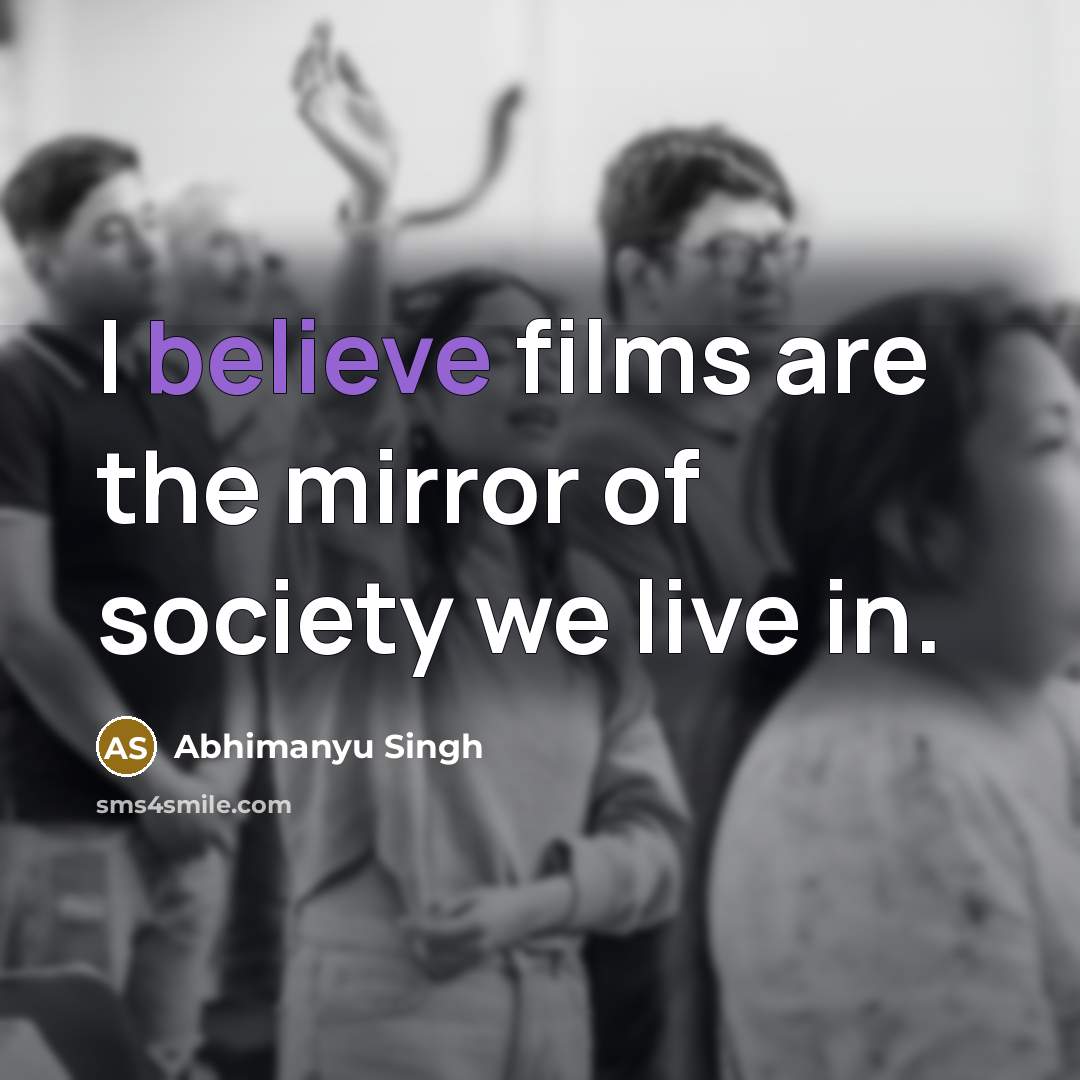 “I believe films are the mirror of society we live…” quote by Abhimanyu Singh