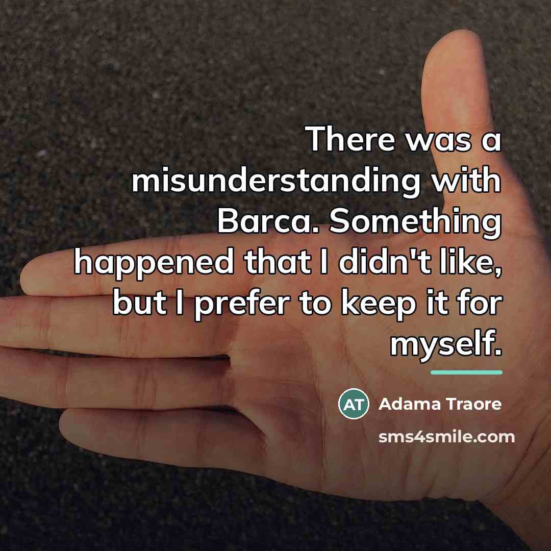 “There was a misunderstanding with Barca. Something happened that I…” quote by Adama Traore