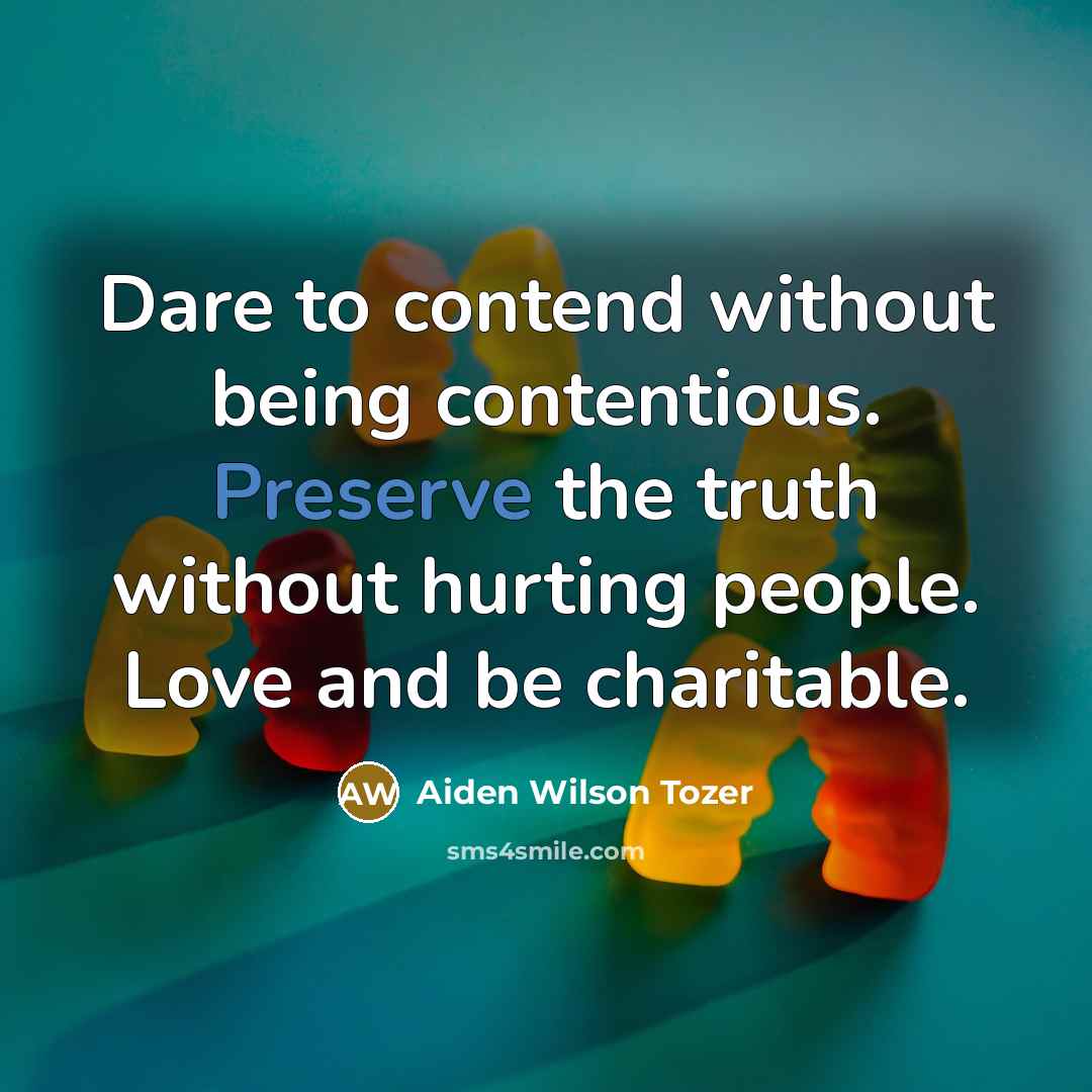 “Dare to contend without being contentious. Preserve the truth without…” quote by Aiden Wilson Tozer