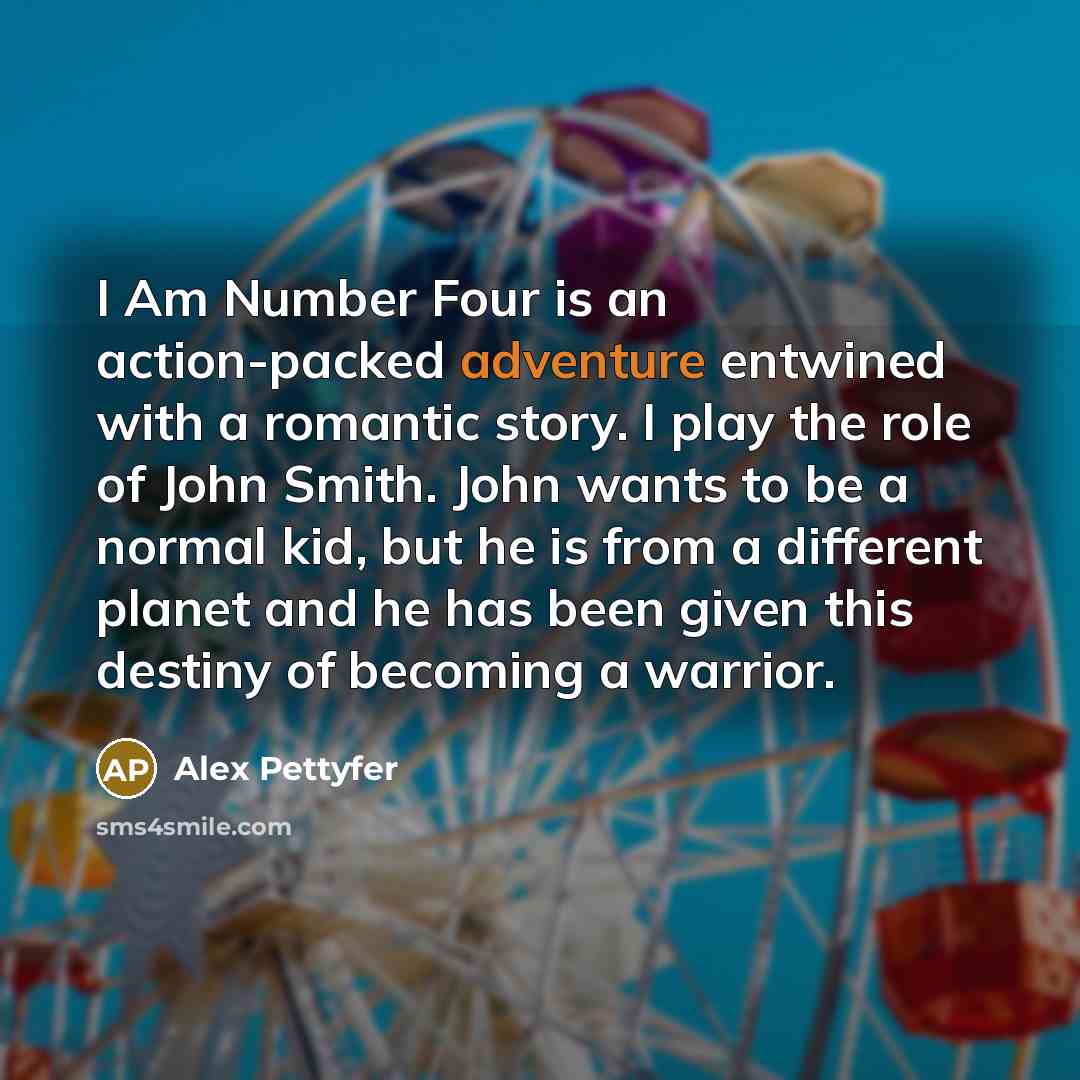 “I Am Number Four is an action-packed adventure entwined with…” quote by Alex Pettyfer