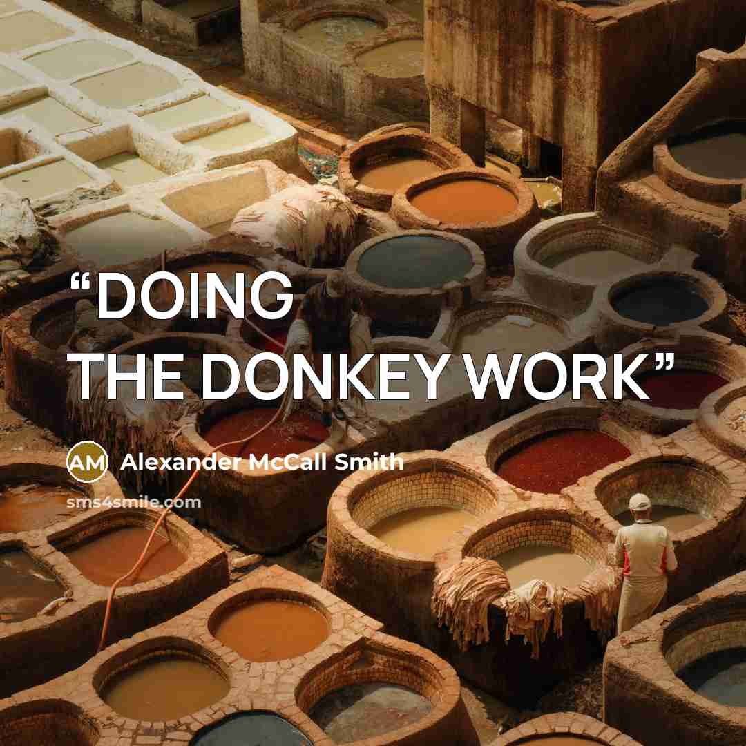 “DOING THE DONKEY WORK” quote by Alexander McCall Smith
