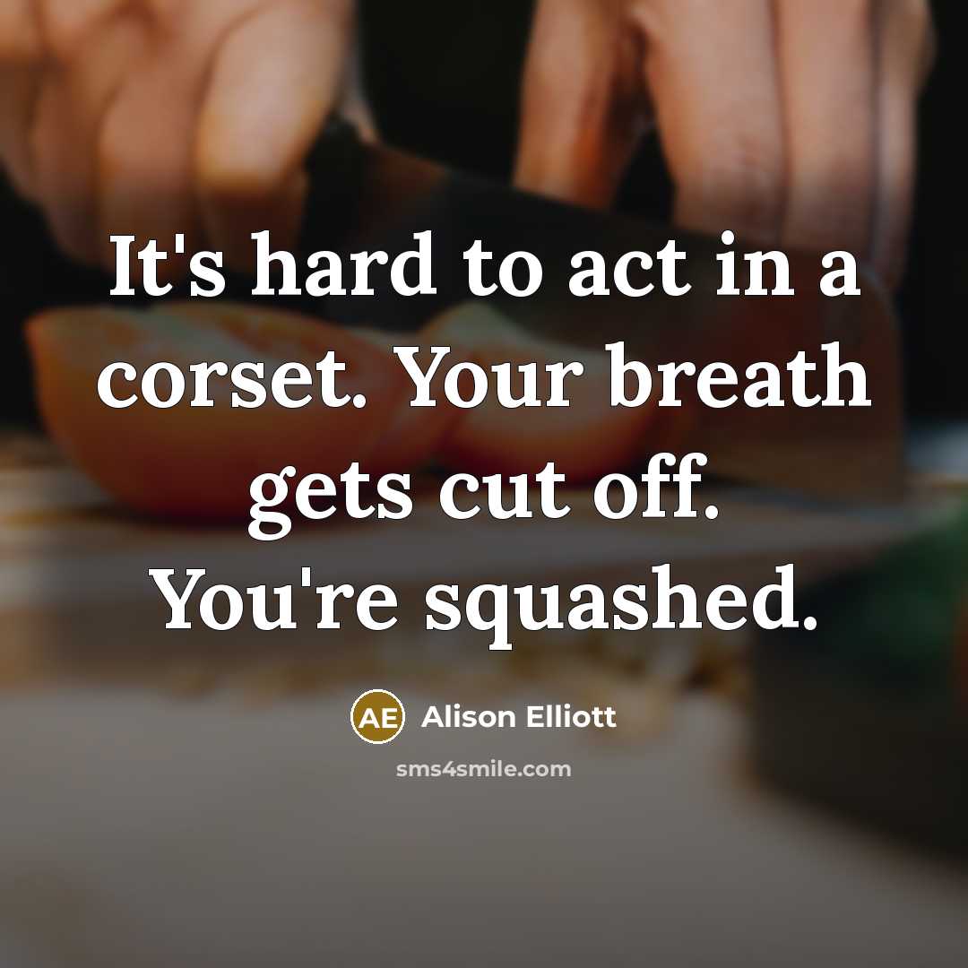 “It's hard to act in a corset. Your breath gets…” quote by Alison Elliott