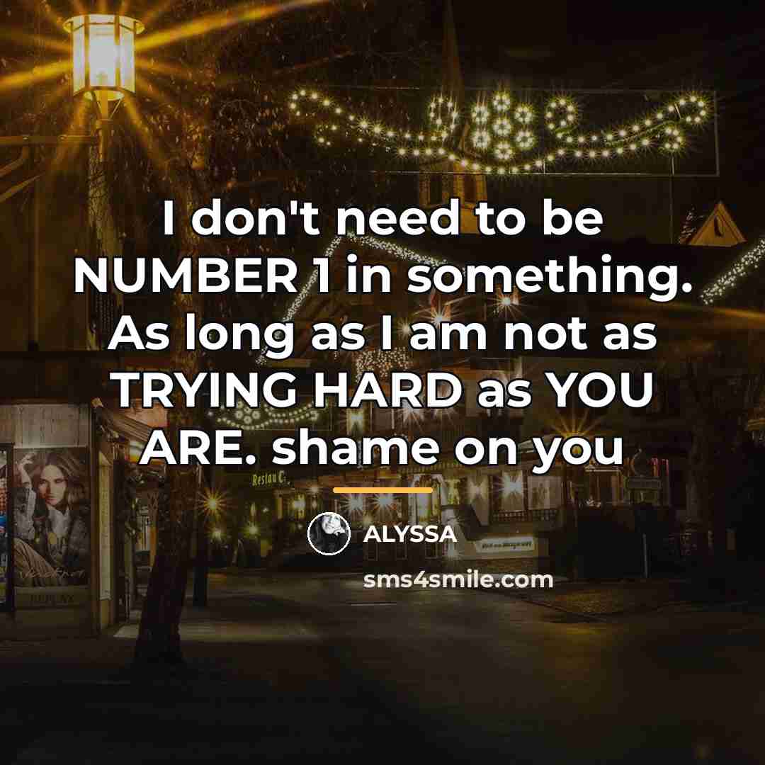“I don't need to be NUMBER 1 in something. As…” quote by ALYSSA