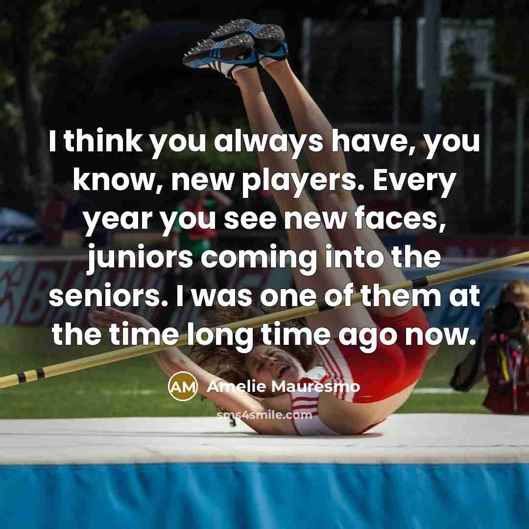 “I think you always have, you know, new players. Every…” quote by Amelie Mauresmo