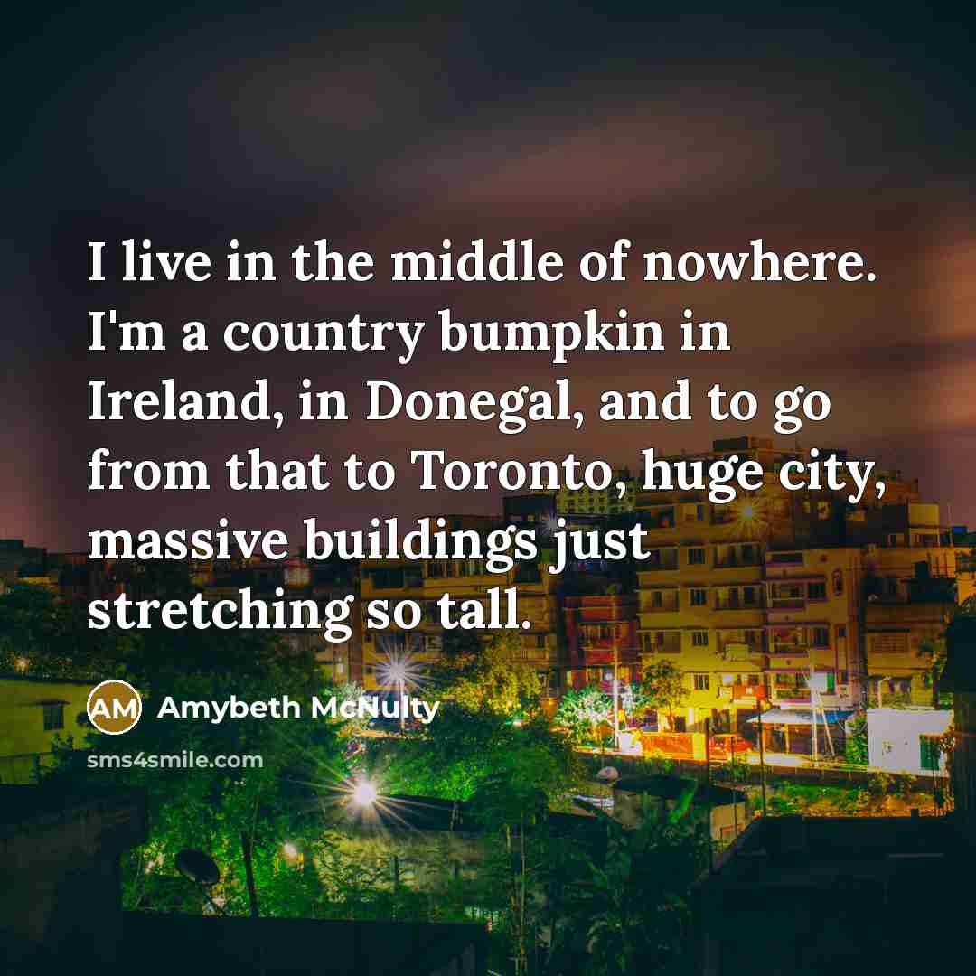 “I live in the middle of nowhere. I'm a country…” quote by Amybeth McNulty